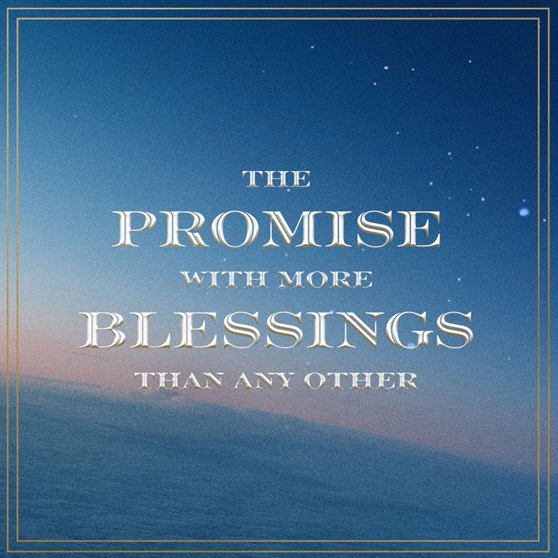 Message Series: The Promise With More Blessings Than Any Other