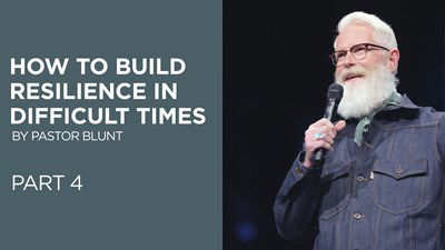 How To Build Resilience In Difficult Times - Part 4